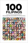 100 FILIPINOS - A COLLECTION OF BIOGRAPHIES OF REMARKABLE MEN AND WOMEN OF THE PHILIPPINES (PRE-ORDER)