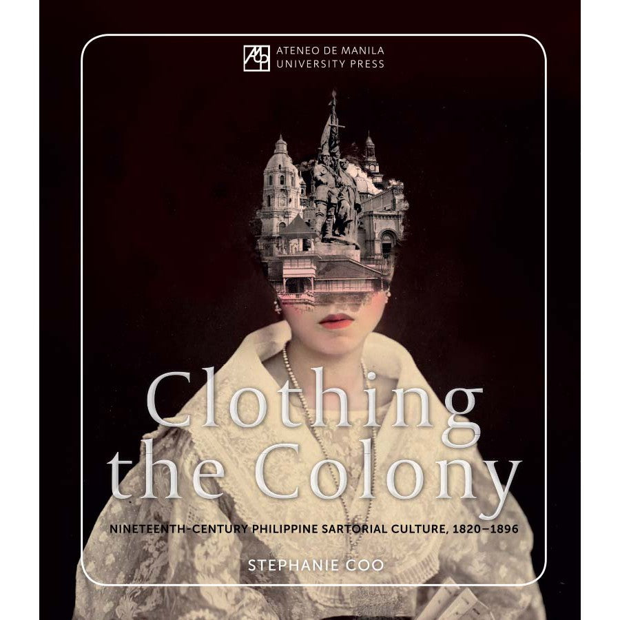 Clothing the Colony: Nineteenth-Century Philippine Sartorial Culture, 1820-1896 (PRE-ORDER)