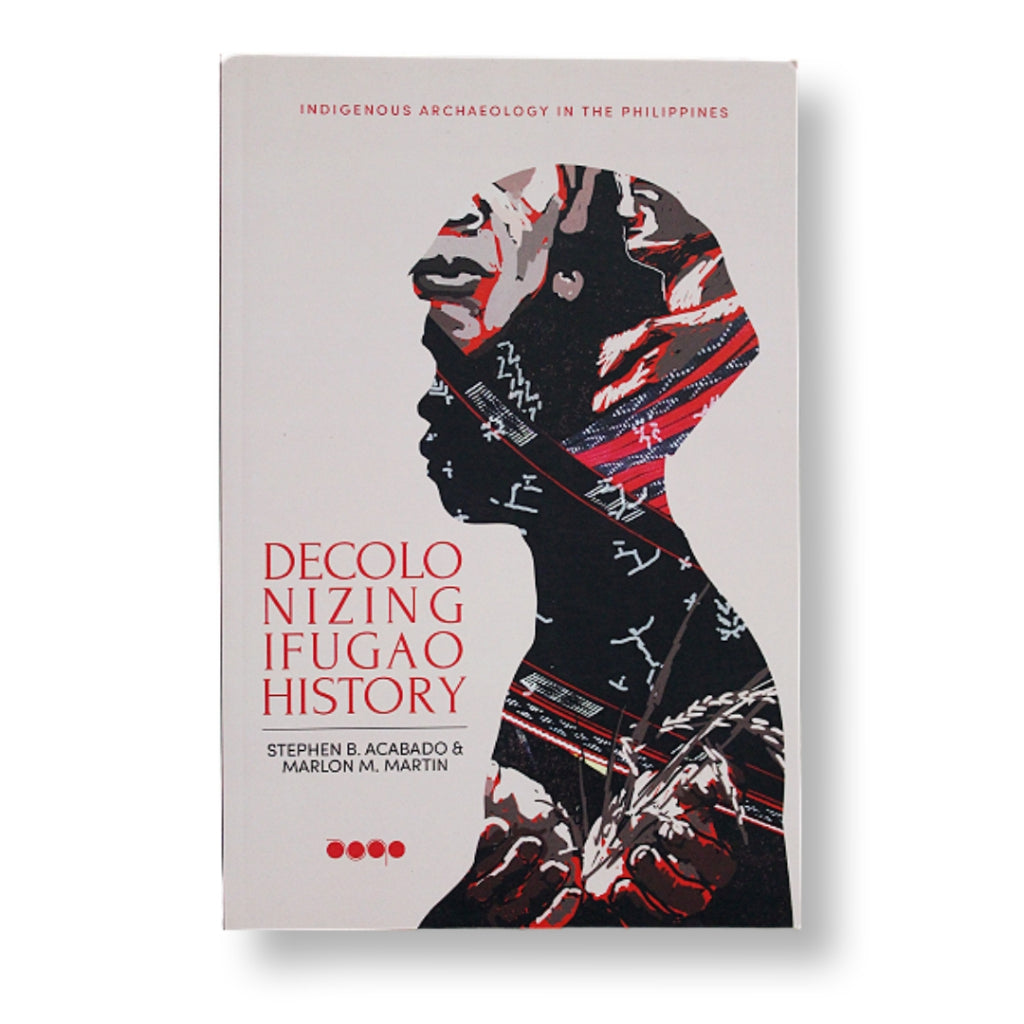 Indigenous Archaeology in the Philippines: Decolonizing Ifugao History (PRE-ORDER)