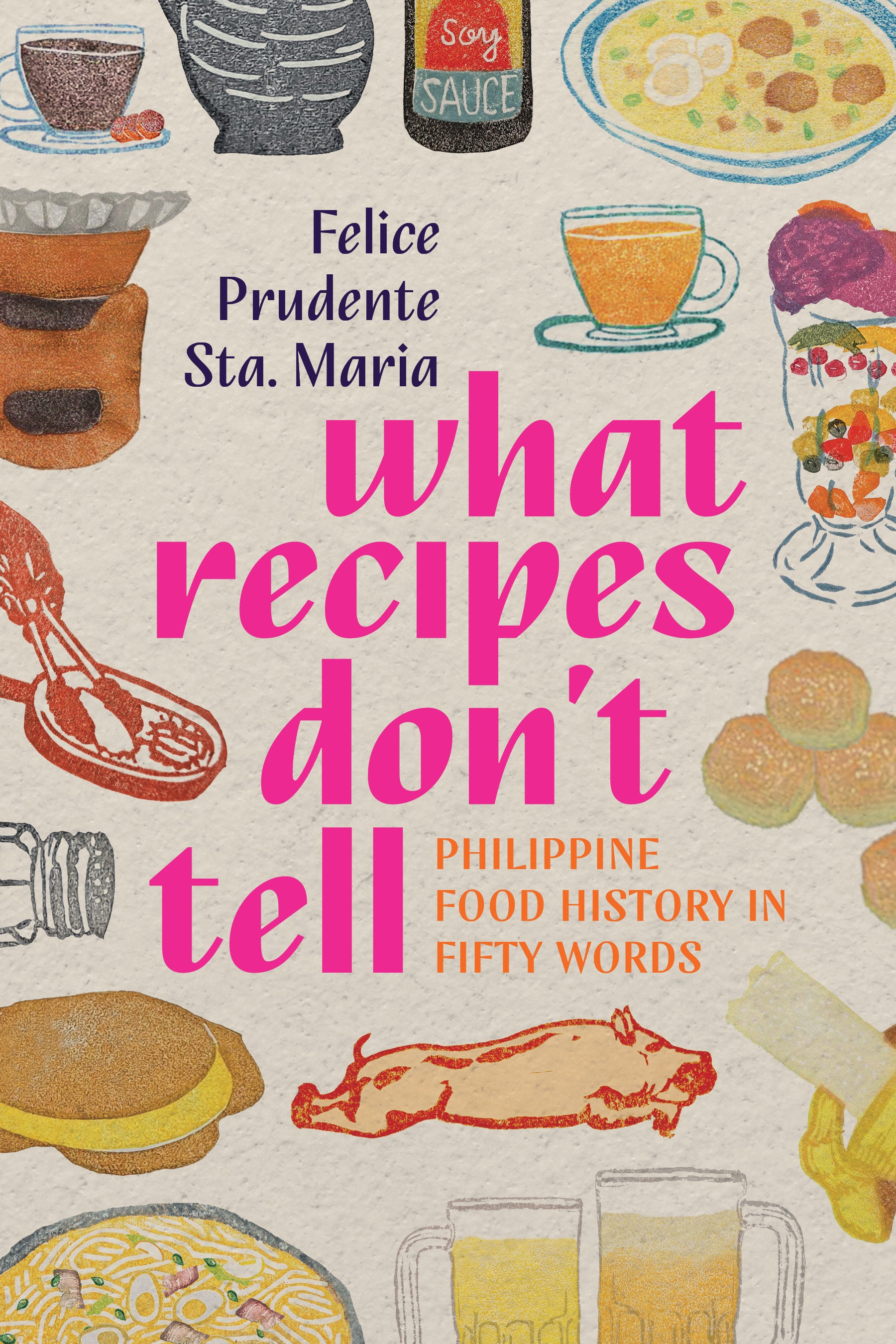 What Recipes Don’t Tell: Philippine Food History in Fifty Words (PRE-ORDER)